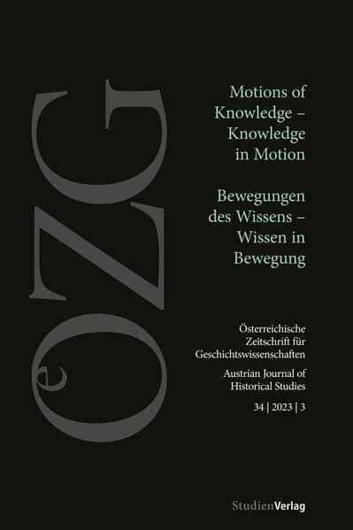 Österreichische Zeitschrift für Geschichtswissenschaften 34/3/2023: Motions of Knowledge - Knowledge in Motion / Bewegungen des Wissens - Wissen in Bewegung