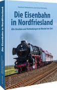 Die Eisenbahn in Nordfriesland
