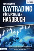 Das ultimative DAYTRADING FÜR EINSTEIGER Handbuch: Wie Sie mit den Trading-Strategien der Supererfol