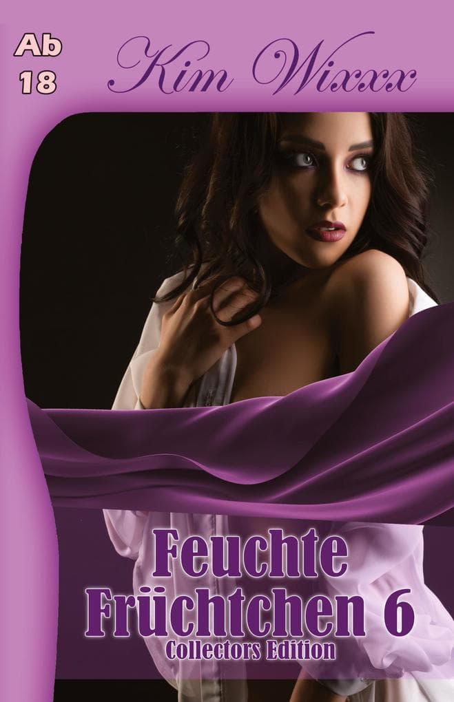 Feuchte Früchtchen 6: Collectors Edition