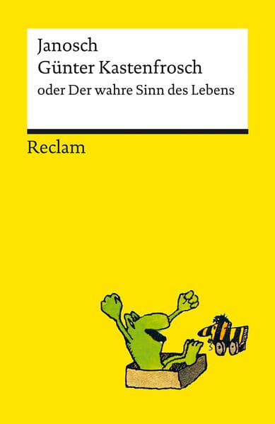 Günter Kastenfrosch oder Der wahre Sinn des Lebens. Charmante Bildergeschichten von Janosch über den Sinn des Lebens, mit den Kultfiguren Günter Kastenfrosch und der Tigerente - Reclams Universal-Bibliothek