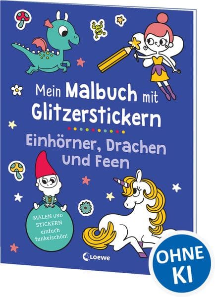 Mein Malbuch mit Glitzerstickern - Einhörner, Drachen und Feen: Malen & Stickern - einfach funkelschön! - Kreative Beschäftigung für Kinder ab 3 Jahren