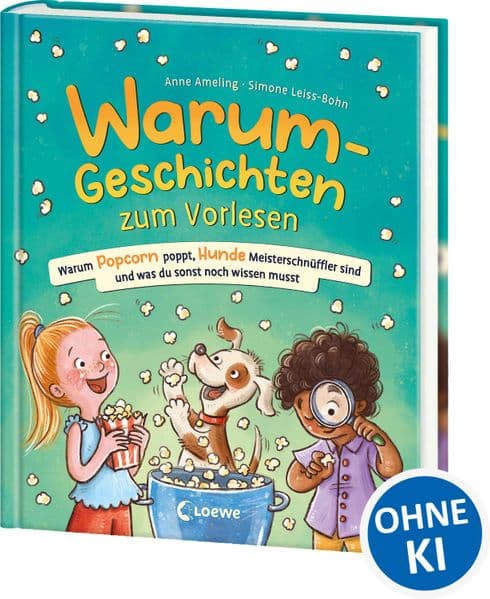 Warum-Geschichten zum Vorlesen - Warum Popcorn poppt, Hunde Meisterschnüffler sind und was du sonst noch wissen musst: Geniale Antwort-Geschichten auf spannende Warum-Fragen - Für Kinder ab 4 Jahren