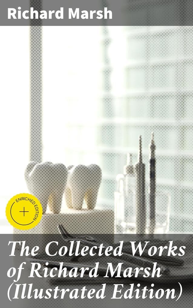 The Collected Works of Richard Marsh (Illustrated Edition)