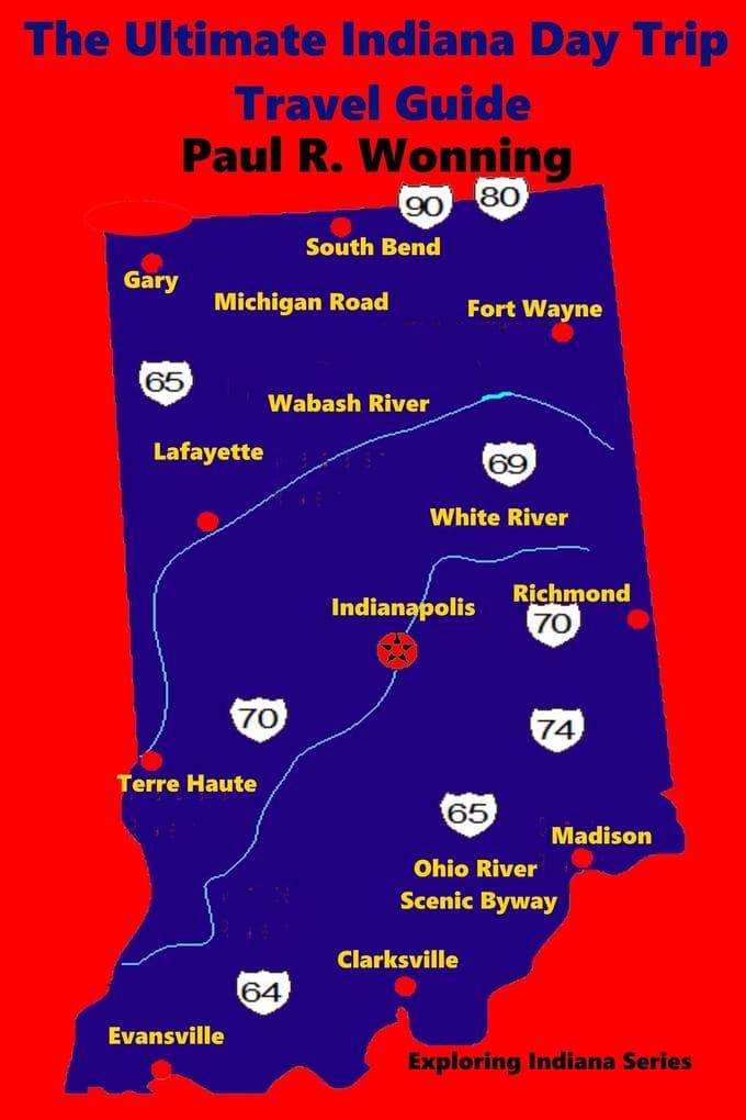 The Ultimate Indiana Day Trip Travel Guide (Exploring Indiana, #7)