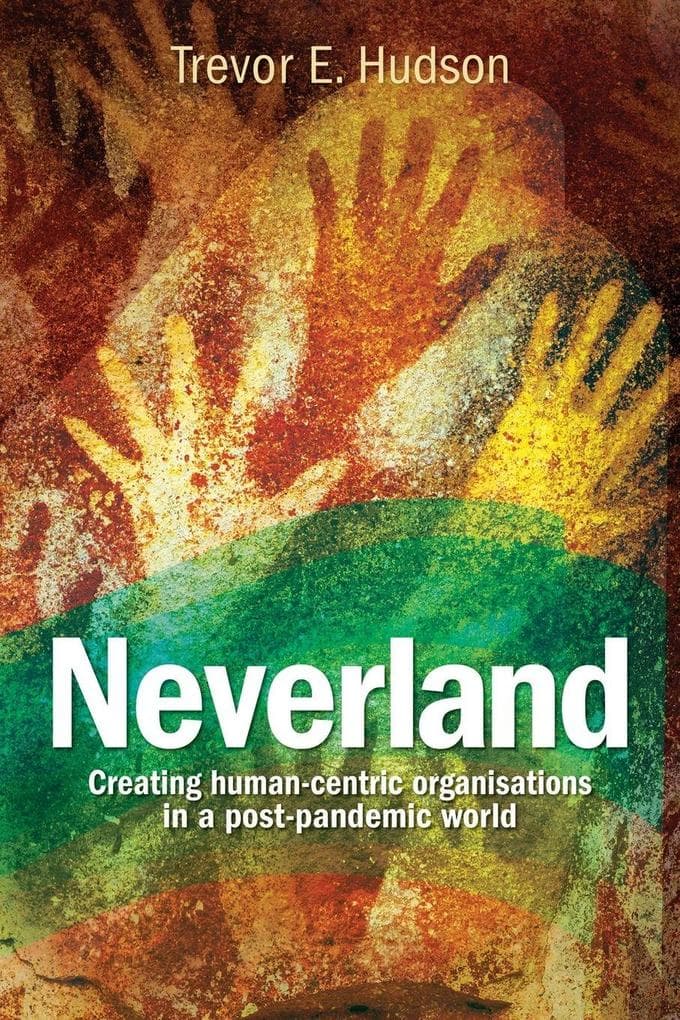Neverland: Creating human-centric organisations in a post-pandemic society