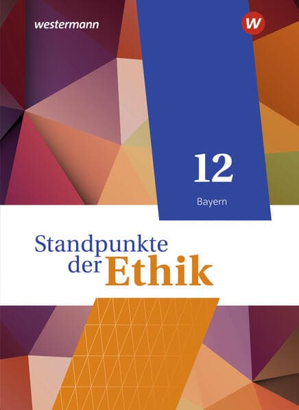 Standpunkte der Ethik 12. Schulbuch. Ausgabe Bayern