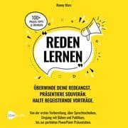 Reden Lernen - Überwinde deine Redeangst. Präsentiere souverän. Halte begeisternde Vorträge