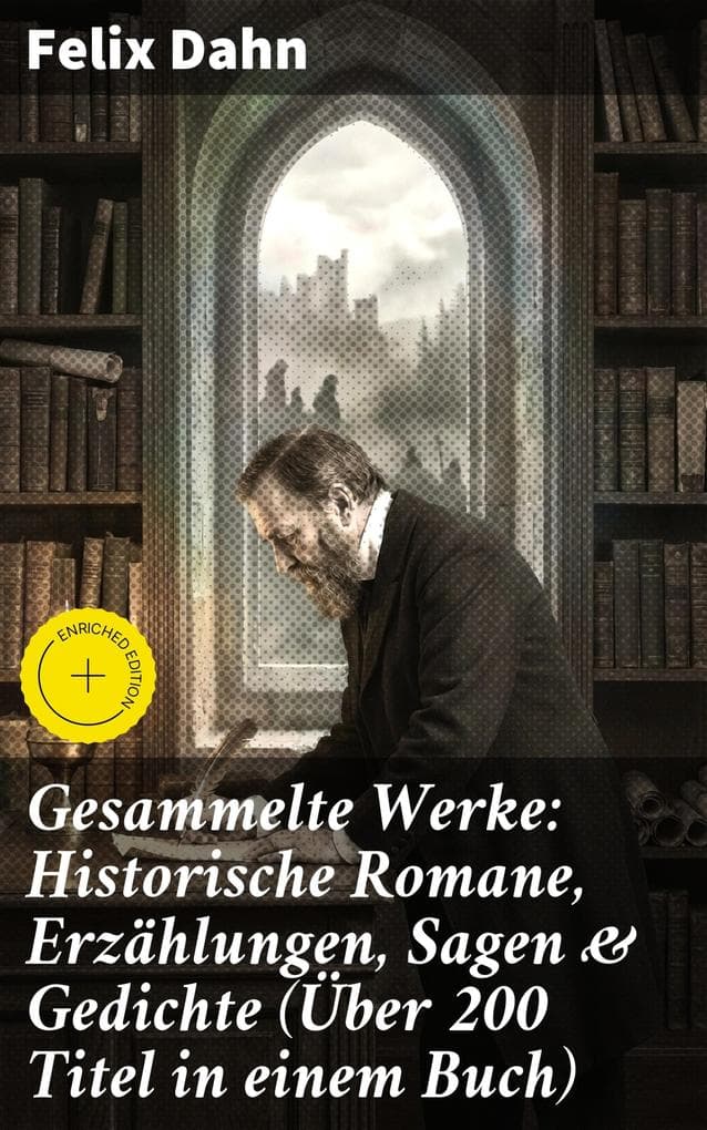 Gesammelte Werke: Historische Romane, Erzählungen, Sagen & Gedichte (Über 200 Titel in einem Buch)