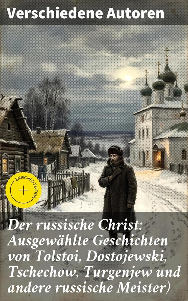 Der russische Christ: Ausgewählte Geschichten von Tolstoi, Dostojewski, Tschechow, Turgenjew und andere russische Meister)