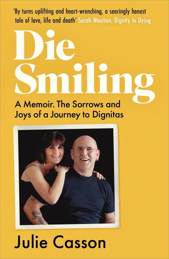 Die Smiling - A Memoir. The Sorrows and Joys of a Journey to Dignitas