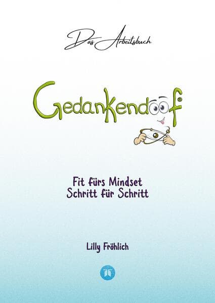 Gedankendoof - Das Arbeitsbuch - Die Macht der Gedanken: Wie du negative Denk- und Gefühlsmuster dur