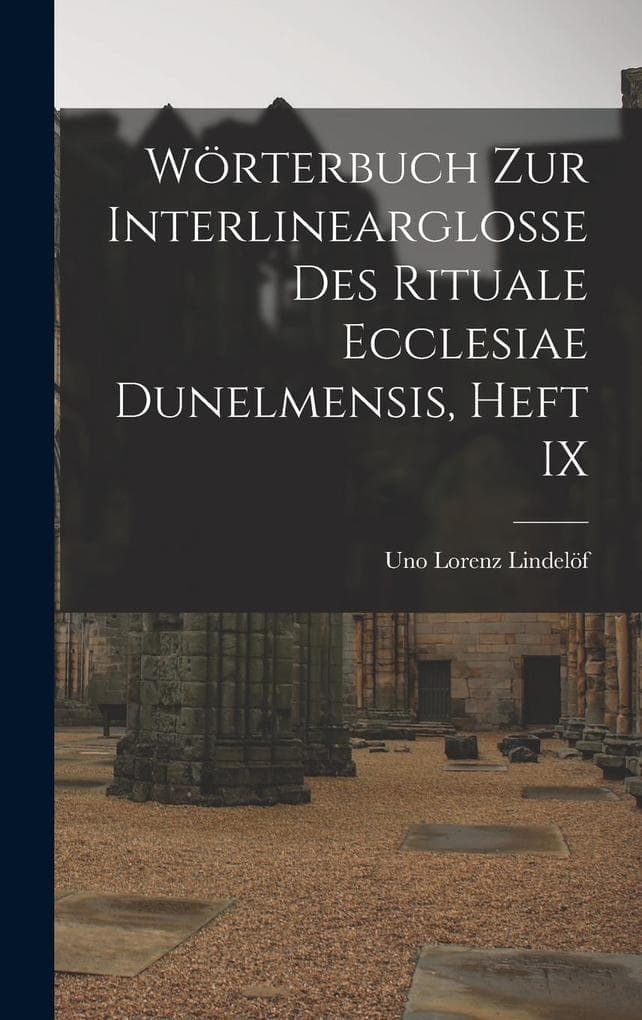 Wörterbuch Zur Interlinearglosse Des Rituale Ecclesiae Dunelmensis, Heft IX