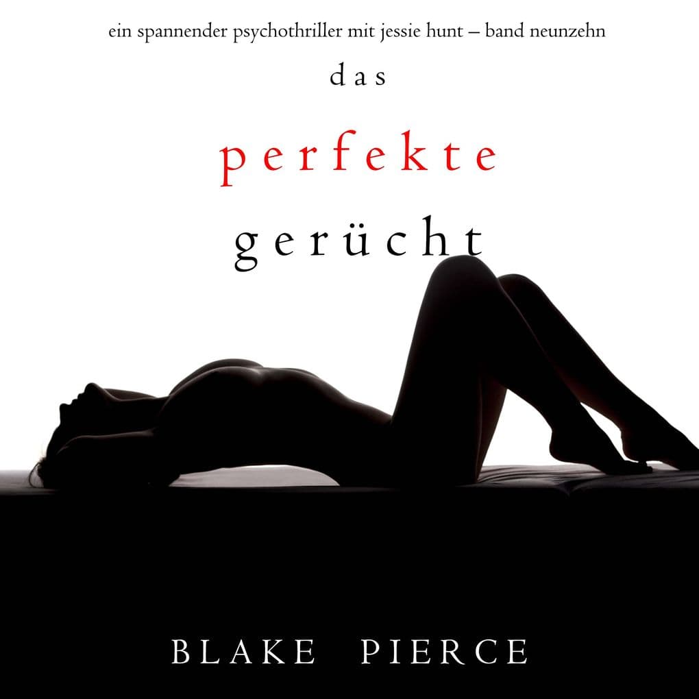 Das Perfekte Gerücht (Ein spannender Psychothriller mit Jessie HuntBand Neunzehn)