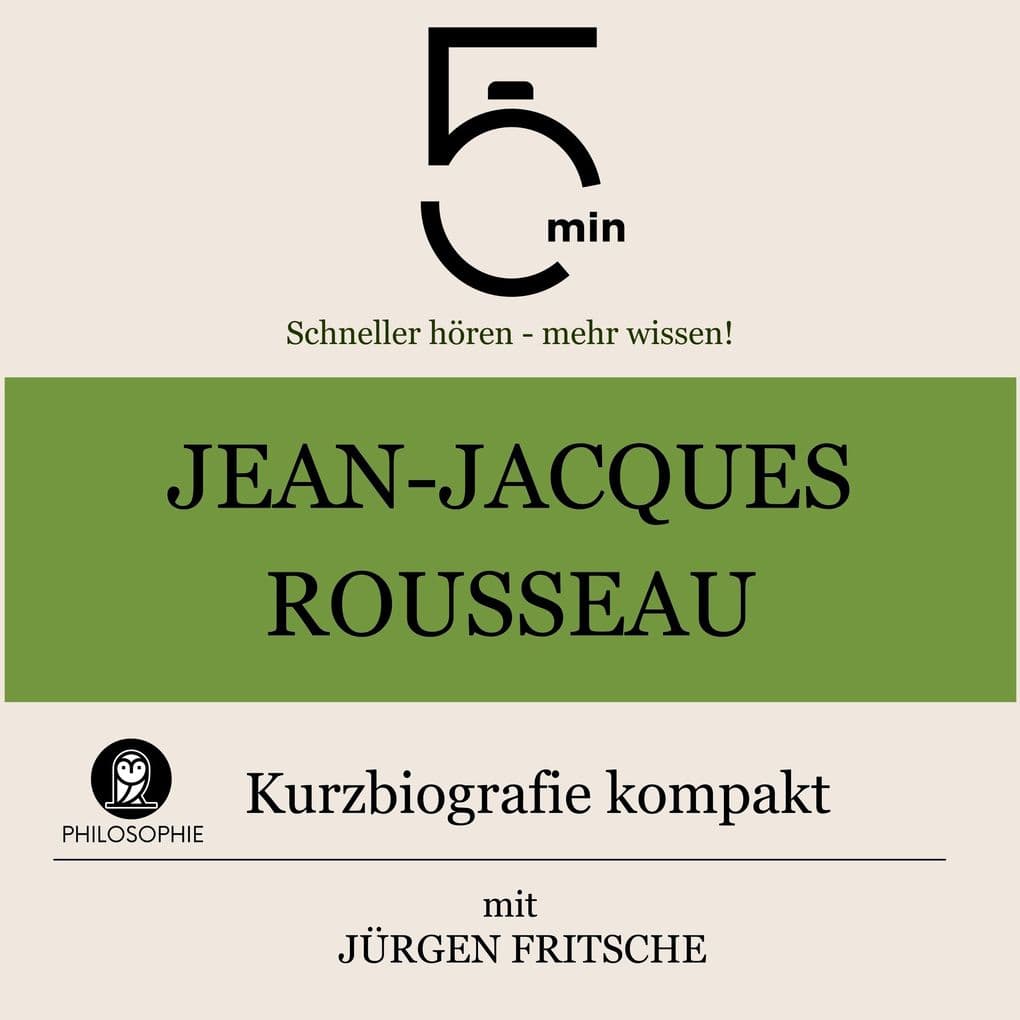 Jean-Jacques Rousseau: Kurzbiografie kompakt: 5 Minuten: Schneller hören mehr wissen!