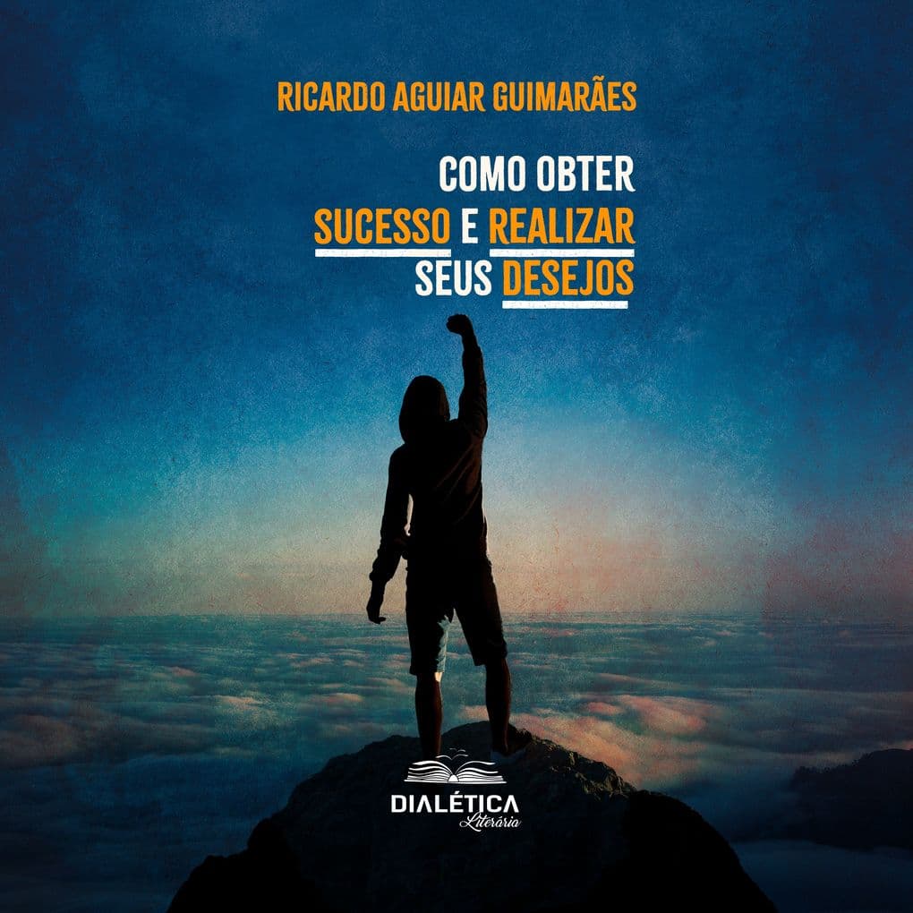 Como obter sucesso e realizar seus desejos