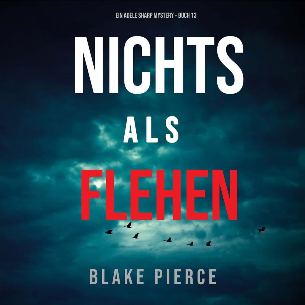 Nichts Als Flehen (Ein Adele Sharp Mystery Buch 13)