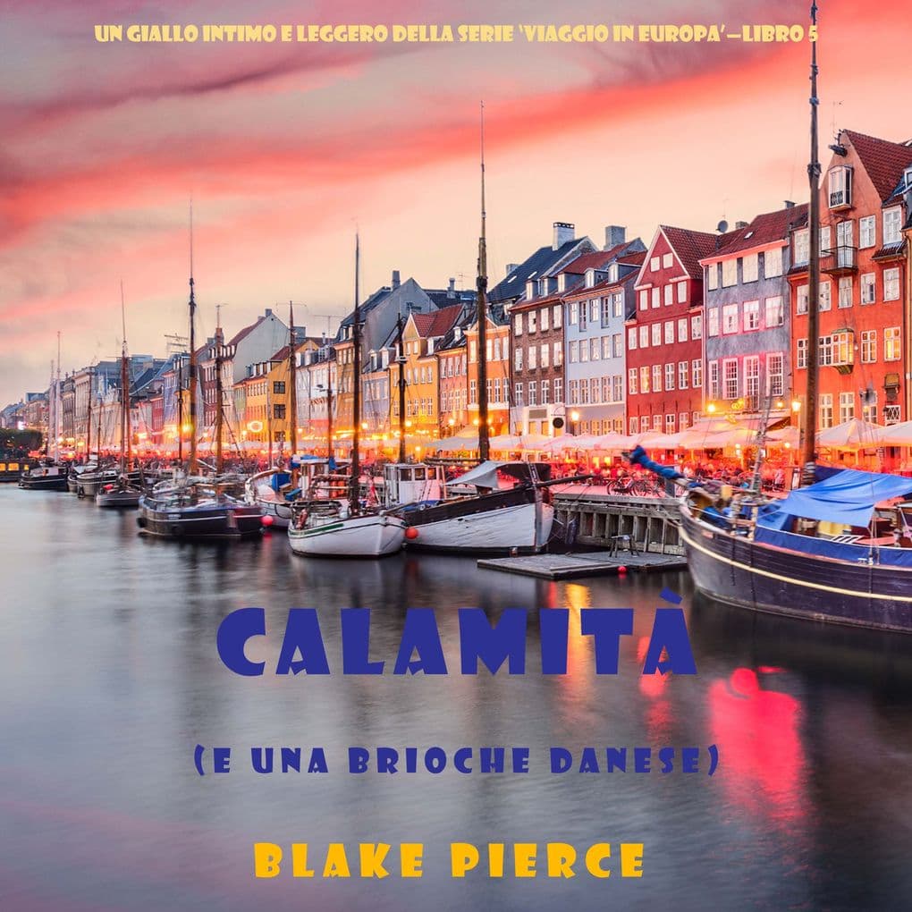 Calamità (e una brioche danese) (Un giallo intimo e leggero della serie Viaggio in Europa Libro 5)
