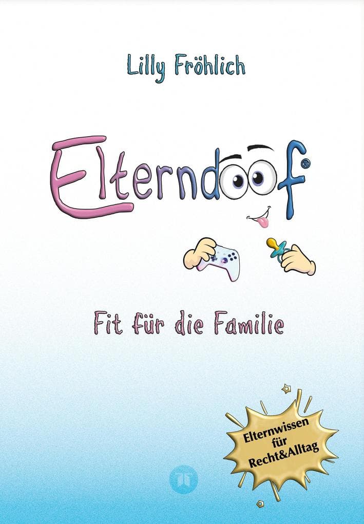 Elterndoof - Der ehrliche Erziehungsratgeber: Familienleben meistern, Kinder stärken, ADHS & Mobbing verstehen, Werte leben, mit Humor & Herz erziehen