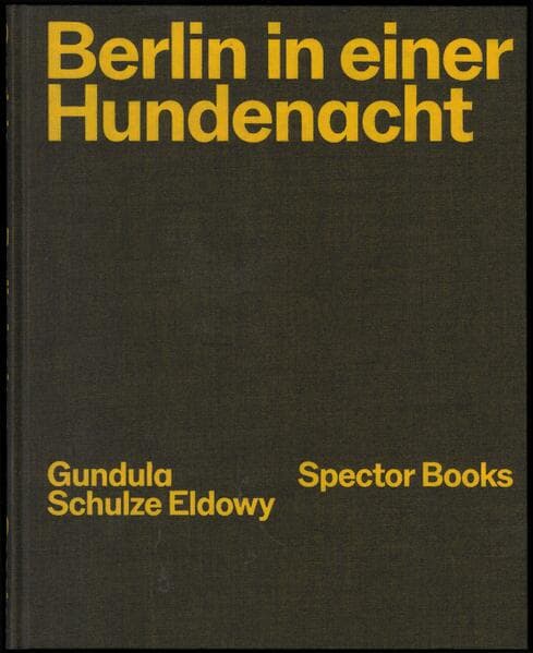 Gundula Schulze Eldowy: Berlin in einer Hundenacht