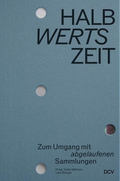 HALBwertsZeit - Zum Umgang mit 'abgelaufenen' Sammlungen