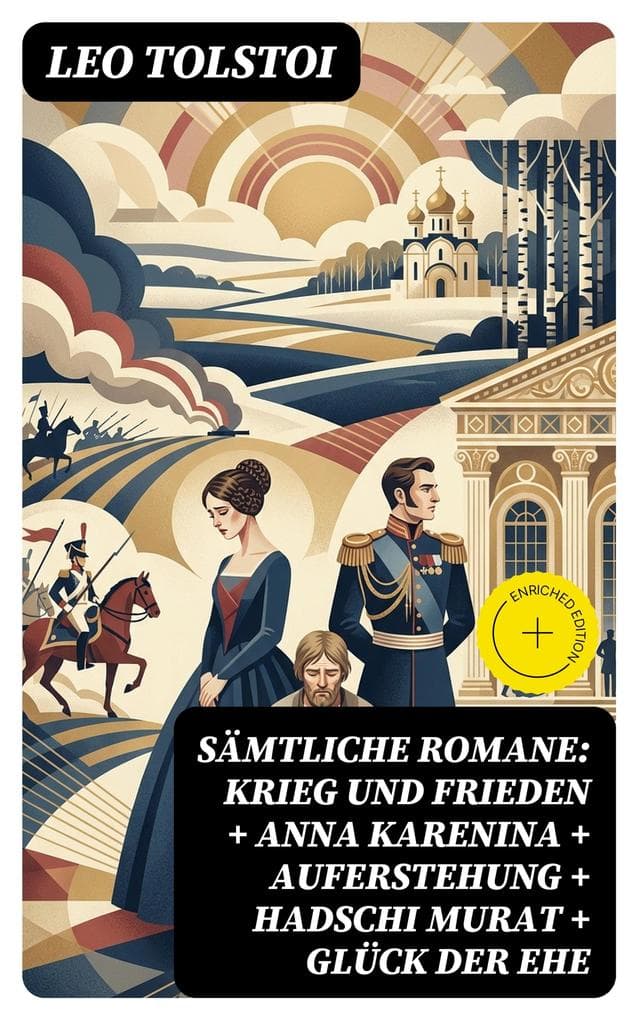 Sämtliche Romane: Krieg und Frieden + Anna Karenina + Auferstehung + Hadschi Murat + Glück der Ehe