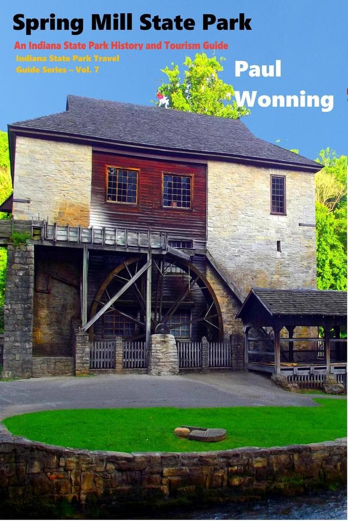 Spring Mill State Park (Indiana State Park Travel Guide Series, #7)