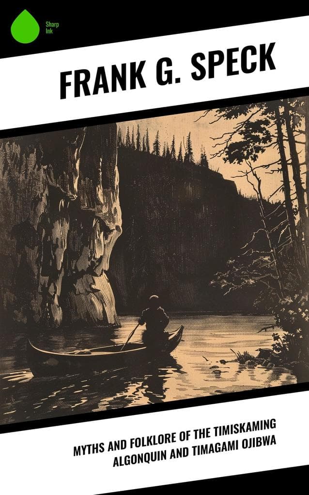 Myths and Folklore of the Timiskaming Algonquin and Timagami Ojibwa