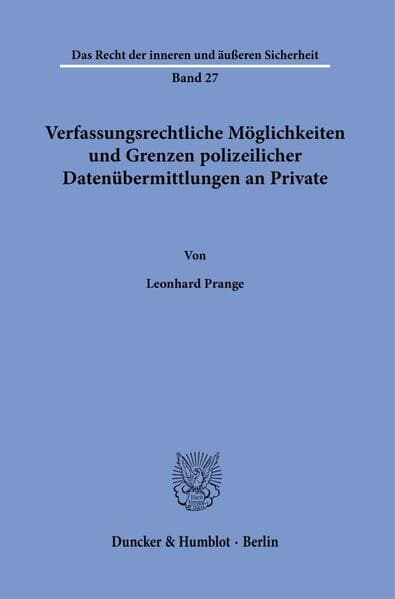 Verfassungsrechtliche Möglichkeiten und Grenzen polizeilicher Datenübermittlungen an Private.