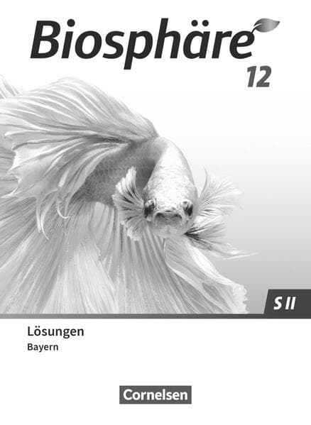 Biosphäre Sekundarstufe II 12. Jahrgangsstufe - 2.0 - Bayern - Lösungen zum Schulbuch