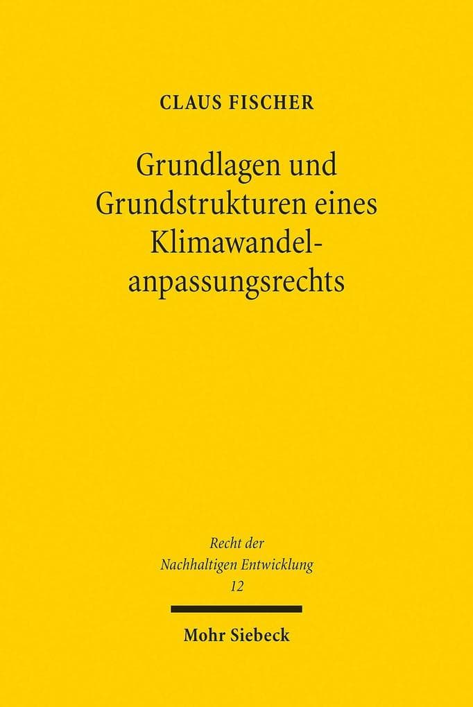 Grundlagen und Grundstrukturen eines Klimawandelanpassungsrechts