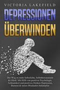 DEPRESSIONEN ÜBERWINDEN: Der Weg zu mehr Selbstliebe, Selbstbewusstsein & Glück! Mit Hilfe von posit