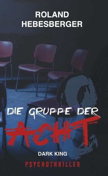 Die Gruppe der Acht - Dark King:: Psychothriller