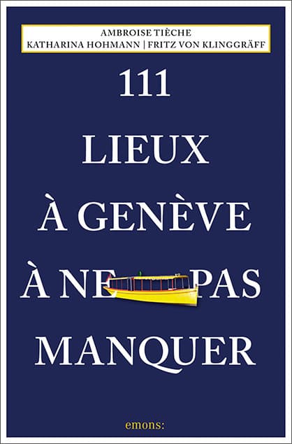 111 Lieux à Genève à ne pas manquer