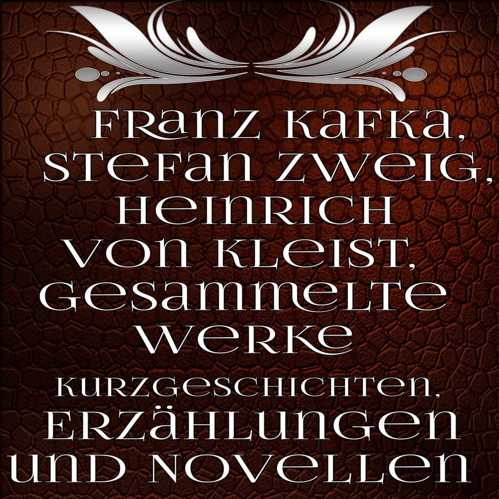 Gesammelte Werke Kurzgeschichten, Erzählungen und Novellen