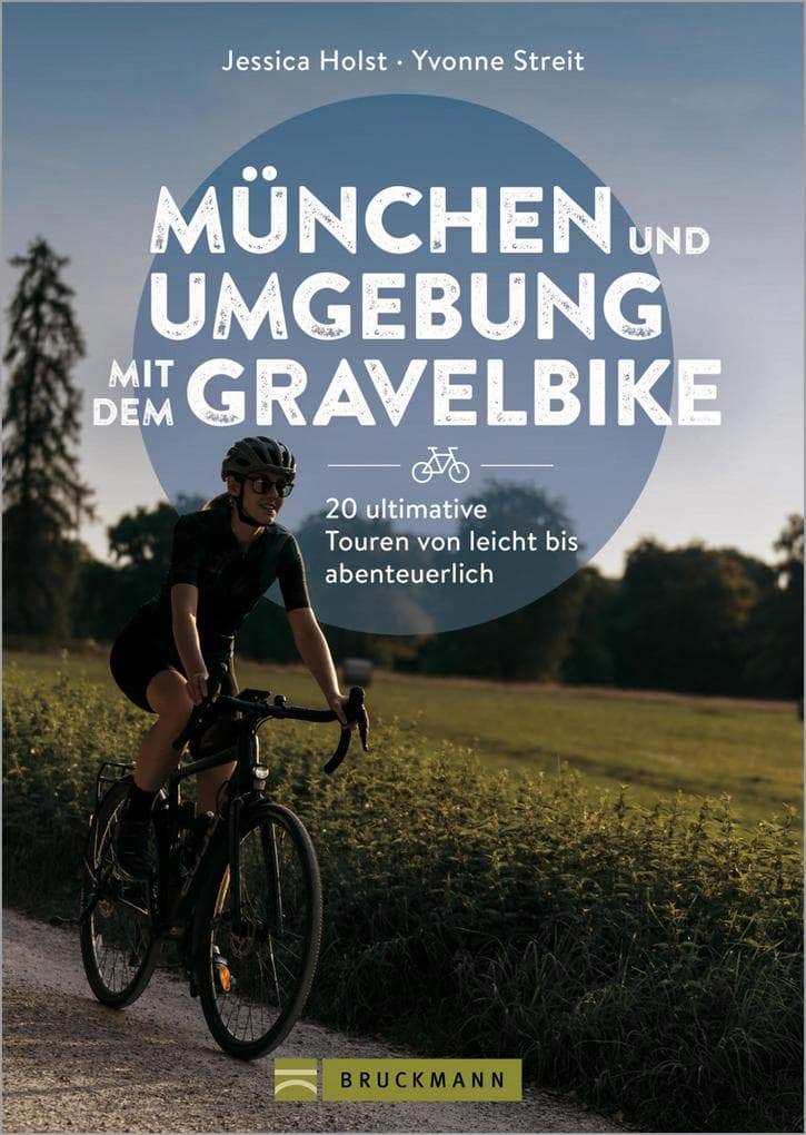 München und Umgebung mit dem Gravelbike 20 ultimative Touren von leicht bis abenteuerlich