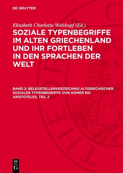 Soziale Typenbegriffe im alten Griechenland und ihr Fortleben in den Sprachen der Welt, Band 2, Belegstellenverzeichnis altgriechischer sozialer Typenbegriffe von Homer bis Aristoteles, Teil 2