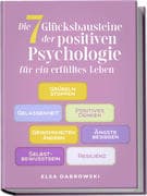Die 7 Glücksbausteine der positiven Psychologie für ein erfülltes Leben: Grübeln stoppen - Gelassenh