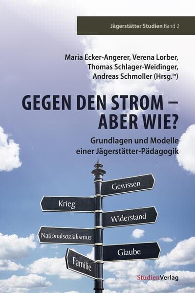 Gegen den Strom - Aber wie?: Grundlagen und Modelle einer Jägerstätter Pädagogik
