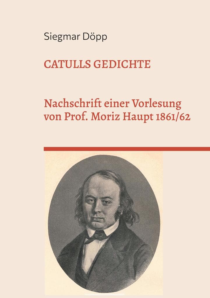 Catulls Gedichte: Nachschrift einer Vorlesung von Prof. Moriz Haupt 1861/62