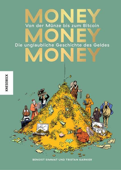 Money, money, money: Von der Münze bis zum Bitcoin - Die unglaubliche Geschichte des Geldes