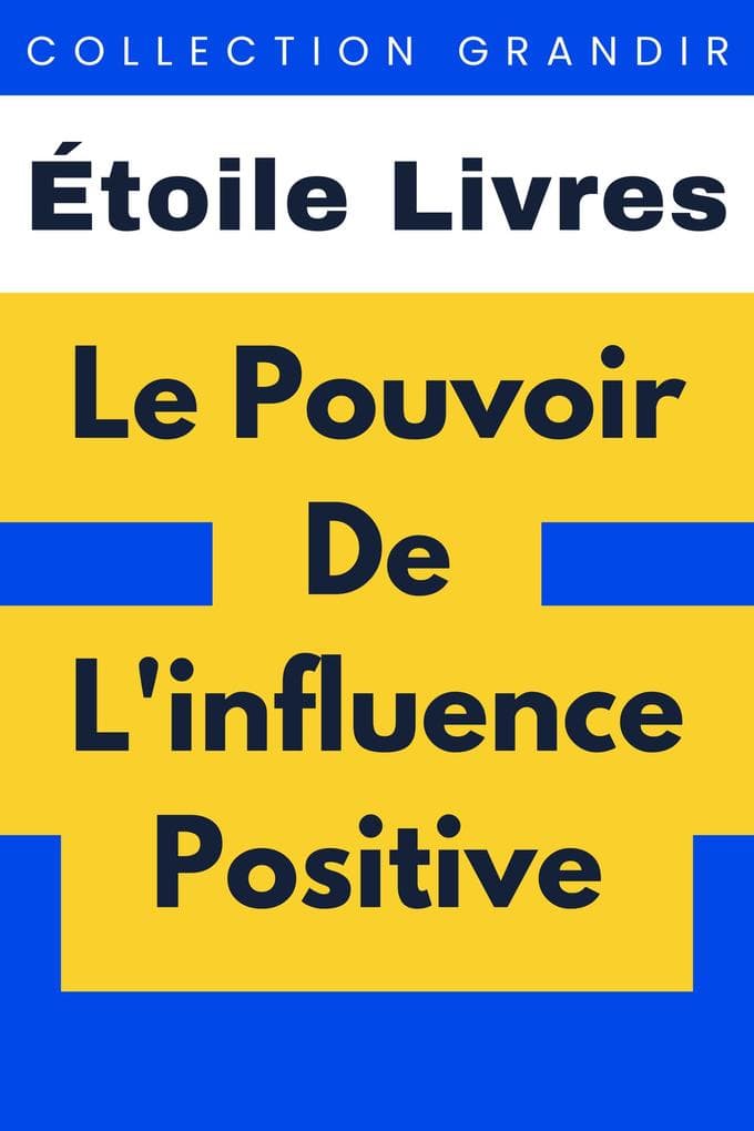 Le Pouvoir De L'influence Positive (Collection Grandir, #10)
