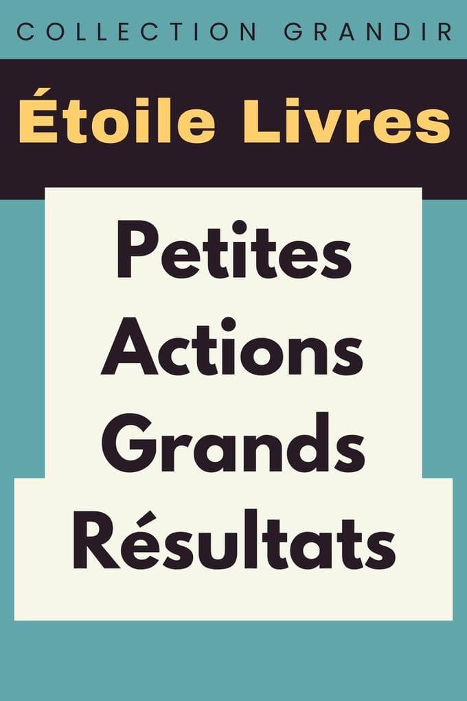 Petites Actions, Grands Résultats (Collection Grandir, #1)