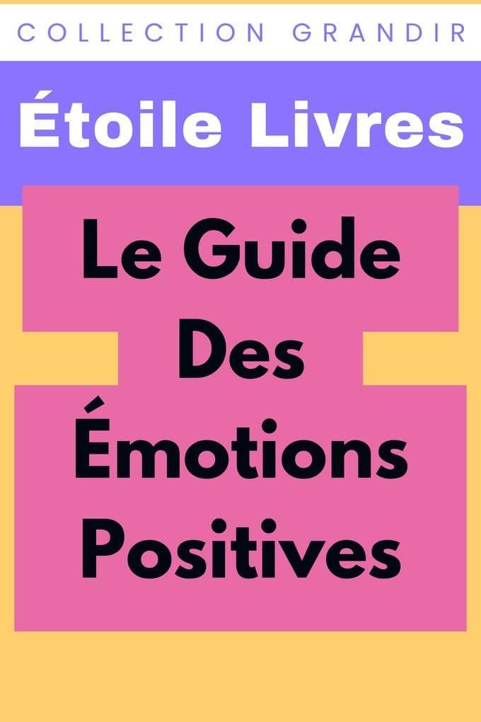 Le Guide Des Émotions Positives (Collection Grandir, #3)