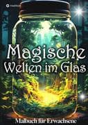 Malbuch für Erwachsene Magische Welten im Glas Mini Wunderland Natur