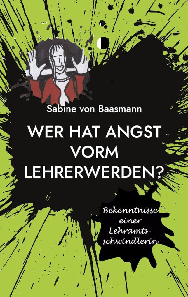 Wer hat Angst vorm Lehrerwerden?: Bekenntnisse einer Lehramtsschwindlerin