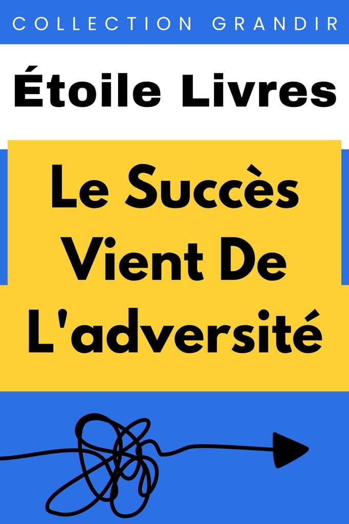 Le Succès Vient De L'adversité (Collection Grandir, #16)