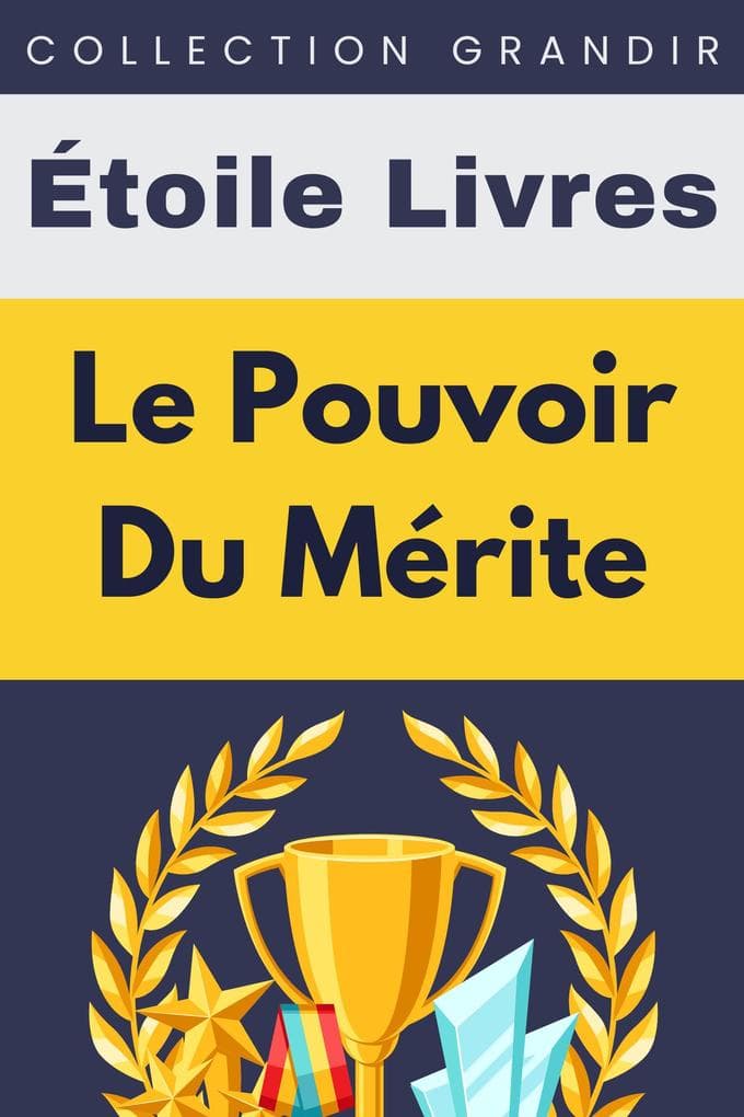 Le Pouvoir Du Mérite (Collection Grandir, #13)