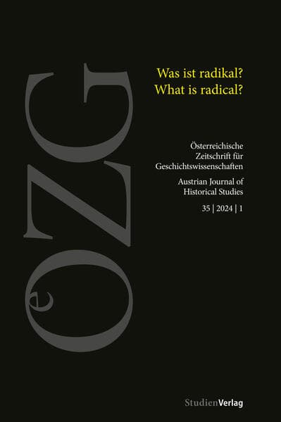 Österreichische Zeitschrift für Geschichtswissenschaften 35/1/2024: Was ist radikal? / What is radical?