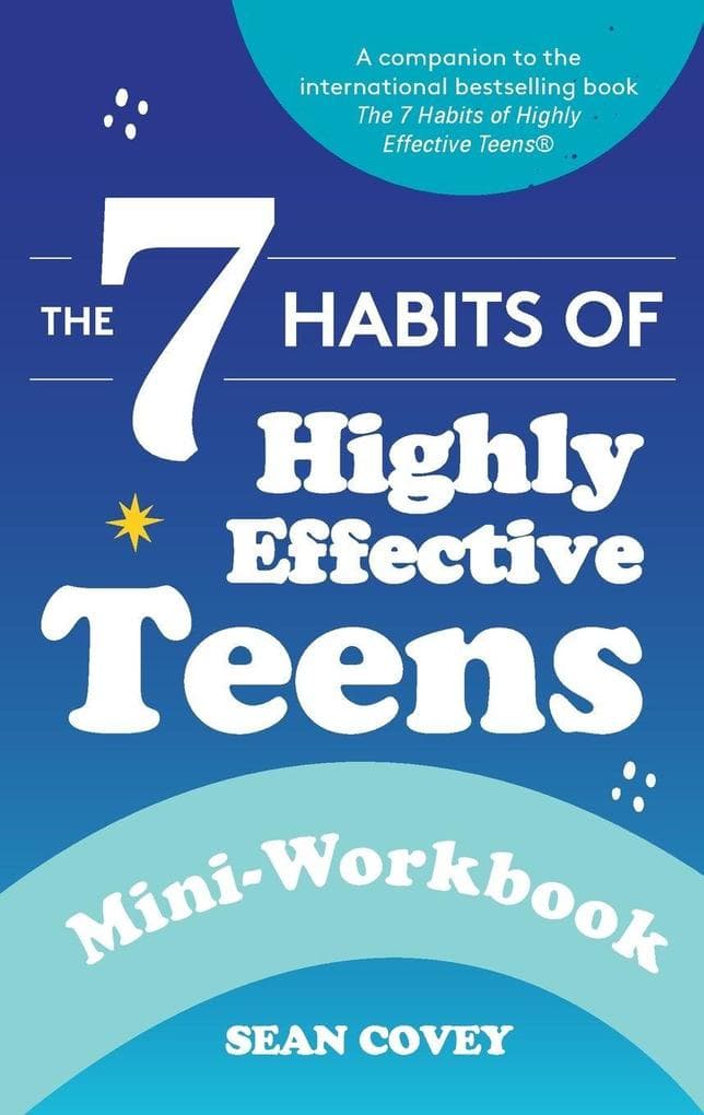 The 7 Habits of Highly Effective Teens